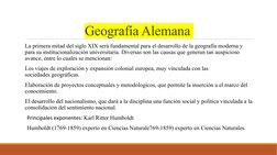 Geografía Alemana 
La primera mitad del siglo XIX será fundamental para el desarrollo de la geografía moderna y 
para su inst