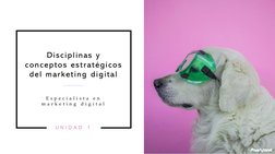U N I D A D  1
E s p e c i a l i s t a  e n  
m a r k e t i n g  d i g i t a l
Disciplinas y 
conceptos estratégicos 
del mar