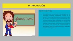 INTRODUCCIÓN
OBJETIVOS GENERALES
●
El conductismo es una corriente de la psicología que ha 
acompañado y marcado profundament