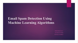Email Spam Detection Using 
Machine Learning Algorithms
PERFORMED BY: 
AYUSH KUNWAR
SOURAV KAMBLE
