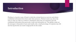 Introduction 
Phishing is a lucrative type of fraud in which the criminal deceives receivers and obtains 
confidential inform