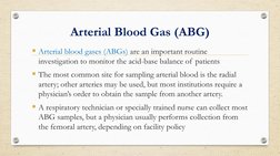 Arterial Blood Gas (ABG)
▪Arterial blood gases (ABGs) are an important routine 
investigation to monitor the acid-base balanc