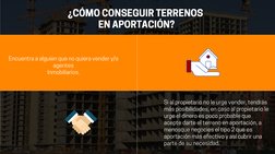 ¿CÓMO CONSEGUIR TERRENOS 
EN APORTACIÓN?
Si al propietario no le urge vender, tendrás
más posibilidades, en caso al propietar