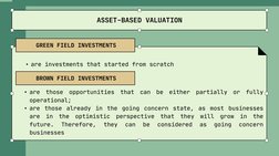ASSET-BASED VALUATION
• are investments that started from scratch
GREEN FIELD INVESTMENTS
BROWN FIELD INVESTMENTS
• are
those