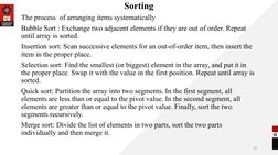 Sorting
The process  of arranging items systematically
Bubble Sort : Exchange two adjacent elements if they are out of order.