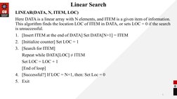 Linear Search
LINEAR(DATA, N, ITEM, LOC)
Here DATA is a linear array with N elements, and ITEM is a given item of information