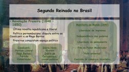 Segundo Reinado no Brasil
• Revolução Praieira (1848 –
1850)
Última revolta republicana e liberal
Política pernambucana: disp