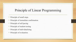 Principle of Linear Programming
• Principle of small steps
• Principle of immediate confirmation
• Principle of self pacing