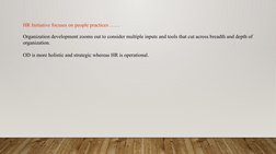 HR Initiative focuses on people practices ……
Organization development zooms out to consider multiple inputs and tools that cu