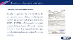 Certificado Sanitario y/o Fitosanitario
De aplicación generalmente para mercaderías de
uso o consumo humano solicitado por el