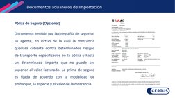 Póliza de Seguro (Opcional)
Documento emitido por la compañía de seguro o
su agente, en virtud de la cual la mercancía
quedar