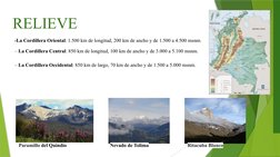 RELIEVE  
-La Cordillera Oriental: 1.500 km de longitud, 200 km de ancho y de 1.500 a 4.500 msnm.
– La Cordillera Central: 85