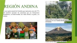 REGIÓN ANDINA 
Es una región natural de Colombia que representa cerca del 27% 
del territorio nacional. Se caracteriza por su
