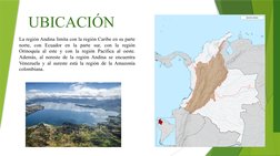 UBICACIÓN 
La región Andina limita con la región Caribe en su parte 
norte, con Ecuador en la parte sur, con la región 
Orino