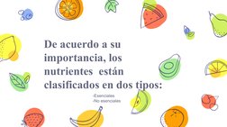 De acuerdo a su 
importancia, los 
nutrientes  están 
clasificados en dos tipos:
-Esenciales
-No esenciales
