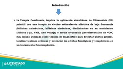 Introducción
La Terapia Combinada, implica la aplicación simultánea de Ultrasonido (US) 
pulsátil con una terapia de electro