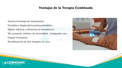 Ventajas de la Terapia Combinada
•Acorta el tiempo de tratamiento.
•Localiza y diagnostica puntos sensibles.
•Mayor eficacia