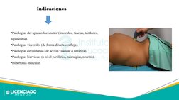 Indicaciones
•Patologías del aparato locomotor (músculos, fascias, tendones, 
ligamentos).
•Patologías viscerales (de forma d