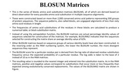 BLOSUM Matrices
• This is the series of blocks amino acid substitution matrices (BLOSUM), all of which are derived based on