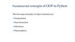 Fundamental concepts of OOP in Python
The four major principles of object orientation are:
Encapsulation
DataAbstraction
I