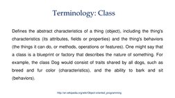 Terminology: Class
http://en.wikipedia.org/wiki/Object-oriented_programming
Defines the abstract characteristics of a thing (