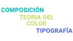 COMPOSICIÓN
TEORIA DEL
COLOR
TIPOGRAFÍA
