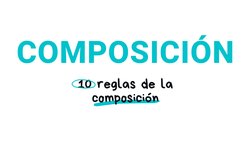 COMPOSICIÓN
10 reglas de la
composición
