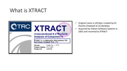 What is XTRACT
•
Original name is UCFyber created by Dr.
Charles Chadwell at UC Berkeley
•
Acquired by Imbsen Software System