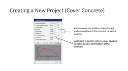Creating a New Project (Cover Concrete)
Each material has a failure strain that will 
end computation of the moment curvature