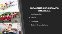 AGRAVANTES DOS DESVIOS 
POSTURAIS:
• Mobília escolar:
• Mochila:
• Obesidade:
• Declínio da aptidão física:
