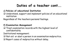 Duties of a teacher cont….
e) Policies of educational Institution
Understand, support and implement policies of an education