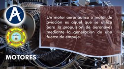 MOTORES 
Un motor aeronáutico o motor de
aviación es aquel que se utiliza
para la propulsión de aeronaves
mediante la generac
