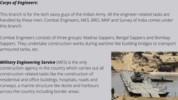 Corps of Engineers:
This branch is for the tech savvy guys of the Indian Army. All the engineer-related tasks are
handled by