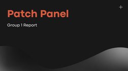 Patch Panel
Group 1 Report
