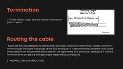 1. Trim the cable to length. Strip the cable to the dimension
given in Figure 5.
Termination
Routing the cable
⦁ Separate the