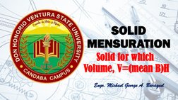 SOLID 
MENSURATION
Solid for which
Volume, V=(mean B)H
Engr. Michael George A. Baraquel
