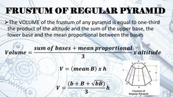 The VOLUME of the frustum of any pyramid is equal to one-third 
the product of the altitude and the sum of the upper base, t