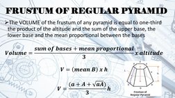 The VOLUME of the frustum of any pyramid is equal to one-third 
the product of the altitude and the sum of the upper base, t