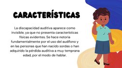 La discapacidad auditiva aparece como
invisible, ya que no presenta características
físicas evidentes. Se hace notoria
fundam