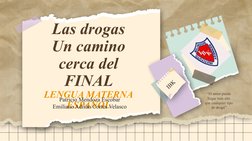 Las drogas
Un camino 
cerca del 
FINAL
LENGUA MATERNA
ESPAÑOL
Patricio Mendoza Escobar
Emiliano Adrián Cortes Velasco
“El amo