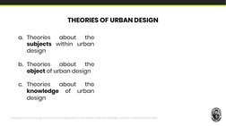 A typology of Urban Design theories and its application to the shared body of knowledge. Hooman Foroughmand Araabi
a. Theorie