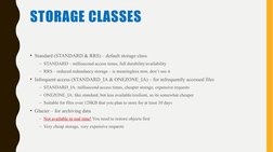 STORAGE CLASSES
• Standard (STANDARD & RRS) – default storage class
– STANDARD – millisecond access times, full durability/av