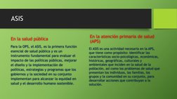 ASIS
En la salud pública
Para la OPS, el ASIS, es la primera función 
esencial de salud pública y es un 
instrumento fundamen