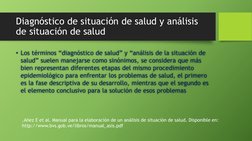 Diagnóstico de situación de salud y análisis 
de situación de salud
• Los términos “diagnóstico de salud” y “análisis de la s