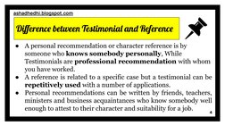 Diﬀerence between Testimonial and Reference
4
ashadhedhi.blogspot.com (https://ashadhedhi.blogspot.com/) 
●
A personal recomm