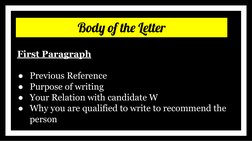 First Paragraph 
●Previous Reference
●Purpose of writing
●Your Relation with candidate W
●Why you are qualified to write to r