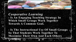 Cooperative Learning
- Is An Engaging Teaching Strategy In 
Which Small Groups Work Together 
Towards A Common Goal.
- Is The
