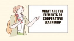 WHAT ARE THE 
ELEMENTS OF 
COOPERATIVE 
LEARNING?
