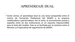 APRENDIZAJE DUAL
.
• Como vemos, el aprendizaje dual es una tarea compartida entre el 
Centro de Formación Profesional del SE