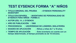 TEST EYSENCK FORMA “A” NIÑOS
TITULO ORIGINAL DEL PRUEBA
: EYSENCK PERSONALITY 
INVENTORY
TITULO EN ESPAÑOL
: INVENTARIO DE